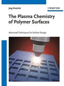 The Plasma Chemistry of Polymer Surfaces: Advanced Techniques for Surface Design [Repost]