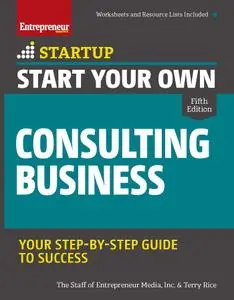 Start Your Own Consulting Business: Your Step-By-Step Guide to Success (StartUp), 5th Edition