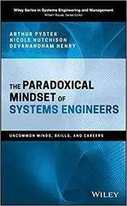 The Paradoxical Mindset of Systems Engineers: Uncommon Minds, Skills, and Careers