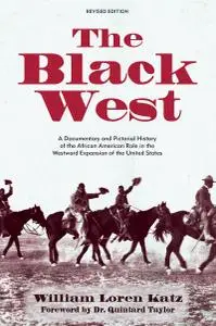 The Black West: A Documentary and Pictorial History of the African American Role in the Westward Expansion of the United States