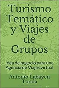 Turismo Temático y Viajes de Grupos: Idea de negocio para una Agencia de Viajes virtual