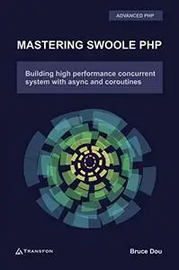 Mastering Swoole PHP: Build High Performance Concurrent System with Async and Coroutines