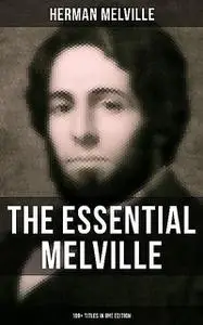 «The Essential Melville – 160+ Titles in One Edition» by Herman Melville