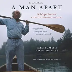 A Man Apart: Bill Coperthwaite's Radical Experiment in Living