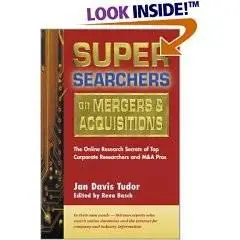 Super Searchers on Mergers & Acquisitions: The Online Secrets of Top Corporate Researchers and M&a Pros