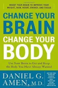 Change Your Brain, Change Your Body: Use Your Brain to Get and Keep the Body You Have Always Wanted (repost)