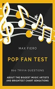 Pop Fan Test: 800 Trivia Questions about the Biggest Music Artists and Brightest Chart Sensations