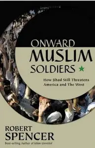 Onward Muslim Soldiers: How Jihad Still Threatens America and the West