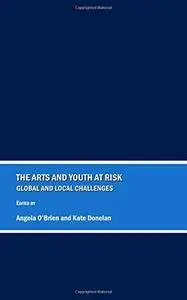 The Arts and Youth at Risk: Global and Local Challenges