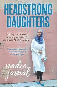 Headstrong Daughters: Inspiring stories from the new generation of Australian Muslim women