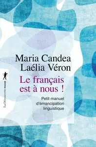 Maria Candea, Laélia Véron, "Le français est à nous ! : Petit manuel d'émancipation linguistique"