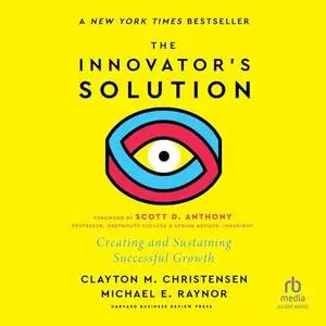 The Innovator's Solution, with a New Foreword: Creating and Sustaining Successful Growth [Audiobook]