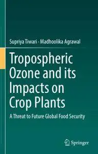 Tropospheric Ozone and its Impacts on Crop Plants: A Threat to Future Global Food Security