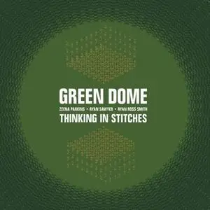 Green Dome - Thinking In Stitches (2019) {Casestudy}