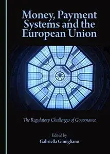 Money, Payment Systems and the European Union: The Regulatory Challenges of Governance