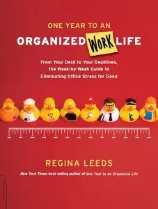 One Year to an Organized Work Life: From Your Desk to Your Deadlines (Repost)
