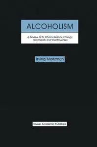 "Alcoholism: A Review of Its Characteristics, Etiology, Treatments, and Controversies"