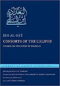 Consorts of the Caliphs: Women and the Court of Baghdad (Library of Arabic Literature)