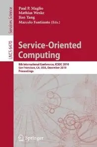 Service-Oriented Computing: 8th International Conference, ICSOC 2010, San Francisco, CA, USA, December 7-10, 2010 (repost)