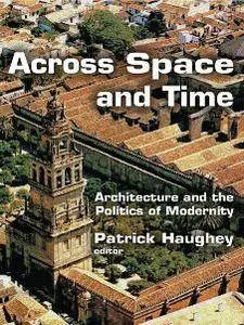 Across Space and Time: Architecture and the Politics of Modernity