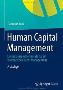 Human Capital Management: Ein praxiserprobter Ansatz für ein strategisches Talent Management (Auflage: 2)