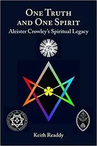 One Truth and One Spirit: Aleister Crowley’s Spiritual Legacy