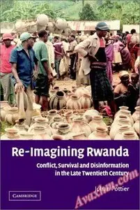 Re-Imagining Rwanda: Conflict, Survival and Disinformation in the Late Twentieth Century [Repost]