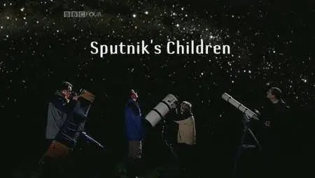BBC The Sky at Night - Sputnik's Children (2007)