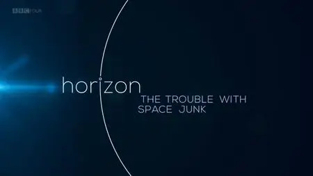 BBC - Horizon: The Trouble with Space Junk (2015)
