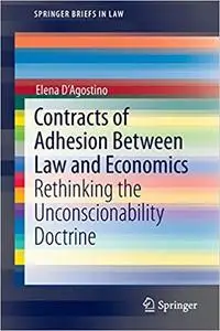 Contracts of Adhesion Between Law and Economics: Rethinking the Unconscionability Doctrine (Repost)