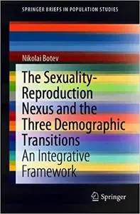 The Sexuality-Reproduction Nexus and the Three Demographic Transitions: An Integrative Framework