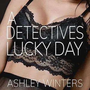 «A Detective's Lucky Day» by Ashley Winters