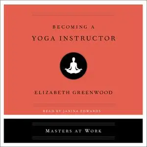 «Becoming a Yoga Instructor» by Elizabeth Greenwood