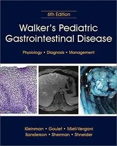 Walker's Pediatric Gastrointestinal Disease: Physiology, Diagnosis, Management, 6th Edition