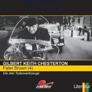 «Pater Brown - Folge 4: Die drei Todeswerkzeuge» by Gilbert Keith Chesterton