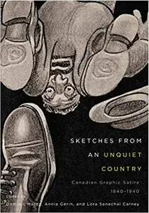 Sketches from an Unquiet Country: Canadian Graphic Satire, 1840-1940