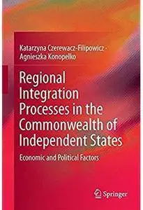 Regional Integration Processes in the Commonwealth of Independent States: Economic and Political Factors [Repost]