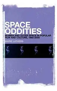 Space Oddities: Women and Outer Space in Popular Film and Culture, 1960-2000