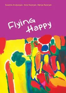 «Flying Happy» by Anna Kazaryan, Mariya Kazaryan, Susanna Arutyunyan