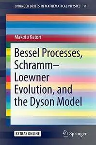 Bessel Processes, Schramm-Loewner Evolution, and the Dyson Model (SpringerBriefs in Mathematical Physics)