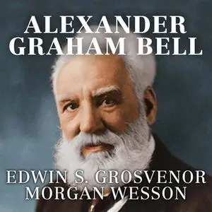 «Alexander Graham Bell» by Edwin S. Grosvenor,Morgan Wesson