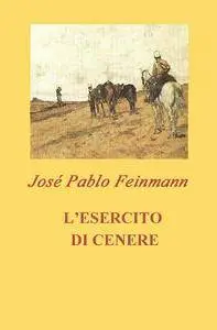 José Pablo Feinmann - L'esercito di cenere (Repost)