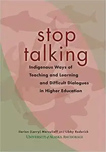 stop talking: Indigenous Ways of Teaching and Learning and Difficult Dialogues in Higher Education