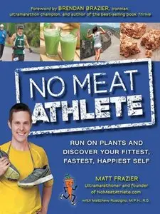 No Meat Athlete: Run on Plants and Discover Your Fittest, Fastest, Happiest Self (repost)