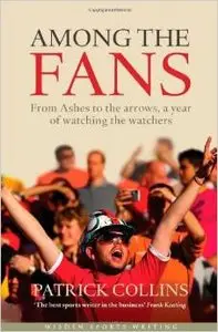 Among the Fans: From the Ashes to the arrows, a year of watching the watchers by Patrick Collins