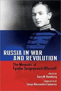 Russia in War and Revolution: The Memoirs of Fyodor Sergeyevich Olferieff