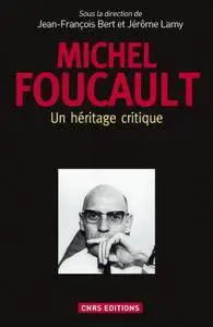 Jean-François Bert, "Michel Foucault : Un héritage critique"