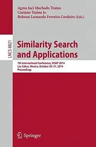 Similarity Search and Applications: 7th International Conference, SISAP 2014, Los Cabos, Mexico, October 29-31, 2014. Proceedin