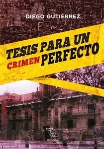 «Tesis para un crimen perfecto» by Diego Gutiérrez