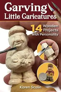 Carving Little Caricatures: 14 Wooden Projects with Personality